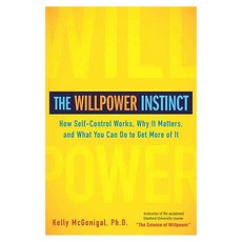 [해외도서] The Willpower Instinct : How Self-Control Works Why It Matters and What You Can Do To Get More of It, AVERY