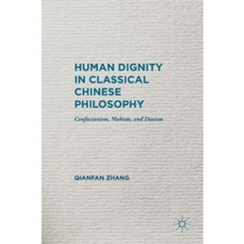 Human Dignity in Classical Chinese Philosophy: Confucianism Mohism and Daoism Hardcover, Palgrave MacMillan