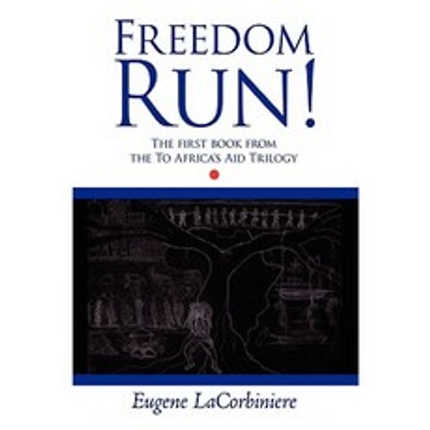 Freedom Run!: The First Book from the to Africas Aid Trilogy Paperback, Authorhouse