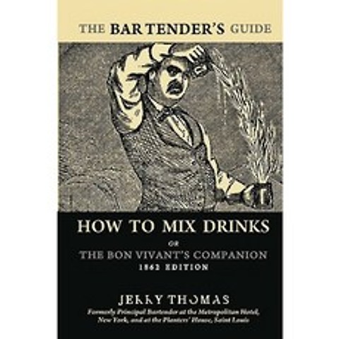 The Bartenders Guide: How to Mix Drinks or the Bon Vivants Companion: 1862 Edition Paperback, Createspace Independent Publishing Platform