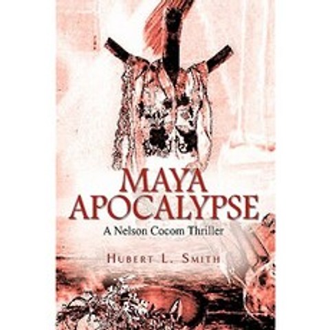 Maya Apocalypse: A Nelson Cocom Thriller Hardcover, iUniverse