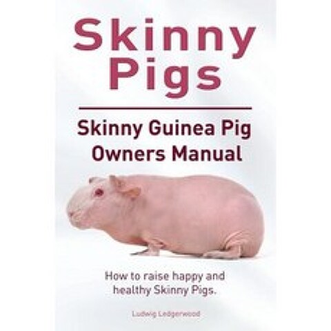 Skinny Pig. Skinny Guinea Pigs Owners Manual. How to Raise Happy and Healthy Skinny Pigs. Paperback, Imb Publishing