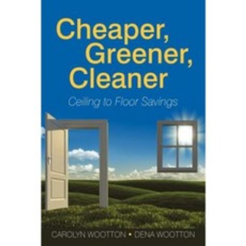 Cheaper Greener Cleaner: Ceiling to Floor Savings Paperback, iUniverse