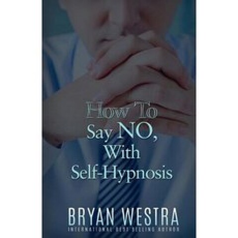 How to Say No with Self-Hypnosis Paperback, Createspace Independent Publishing Platform