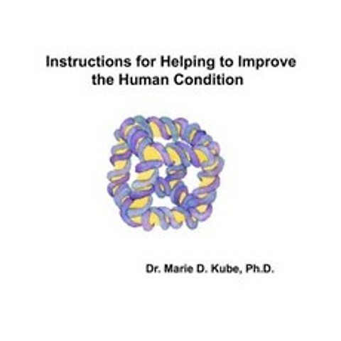 Instructions for Helping to Improve the Human Condition Paperback, Createspace Independent Publishing Platform