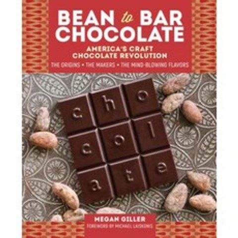 Bean-To-Bar Chocolate: Americas Craft Chocolate Revolution: The Origins the Makers and the Mind-Blowing Flavors Hardcover, Storey Publishing
