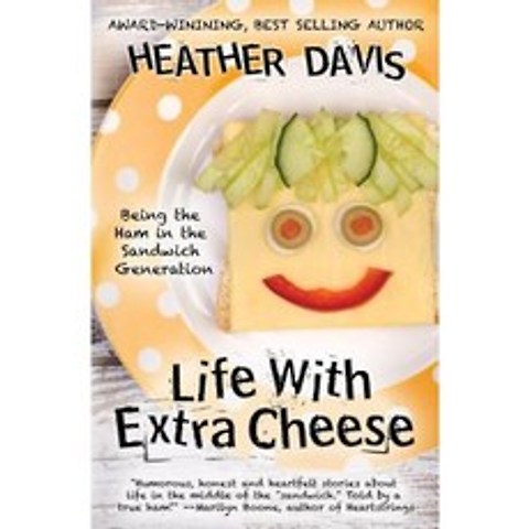 Life with Extra Cheese: Being the Ham in the Sandwich Generation Paperback, Createspace Independent Publishing Platform