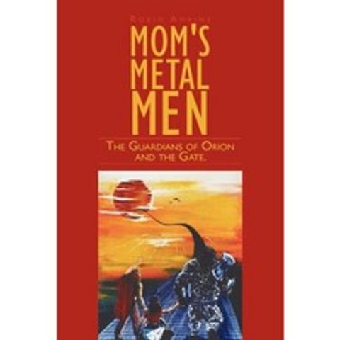 Moms Metal Men: The Guardians of Orion and the Gate. Paperback, Authorhouse