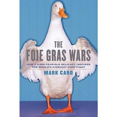 The Foie Gras Wars: How a 5 000-Year-Old Delicacy Inspired the Worlds Paperback, Simon & Schuster