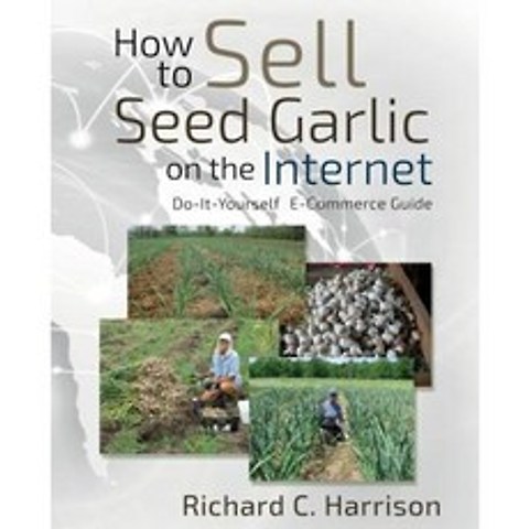 How to Sell Seed Garlic on the Internet: Do-It-Yourself E-Commerce Guide Paperback, Marbleharbor Press