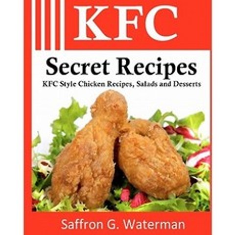 KFC Secret Recipes: KFC Style Chicken Recipes Salads and Desserts Paperback, Createspace Independent Publishing Platform