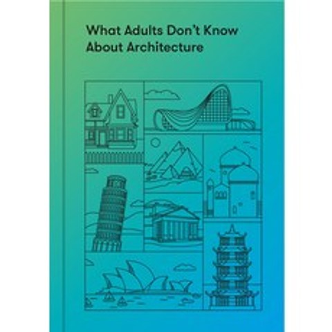What Adults Dont Know about Architecture: Inspiring Young Minds to Build a More Beautiful World Hardcover, School of Life