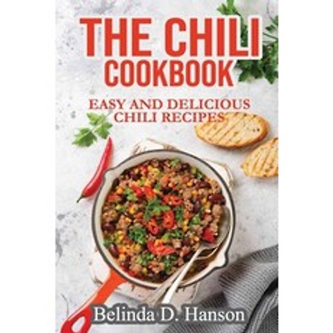 The Chili Cookbook: Easy and Delicious Chili Recipes Paperback, Belinda D. Hanson, English, 9781802283112