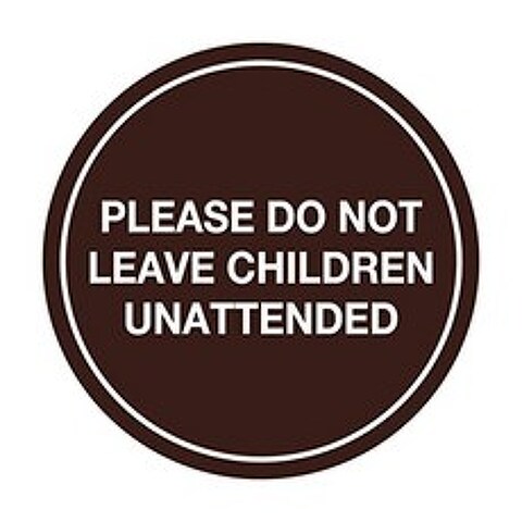 Circle Do Not Leave Child Unattended Sign (Dark Brown) - Small (Small (4