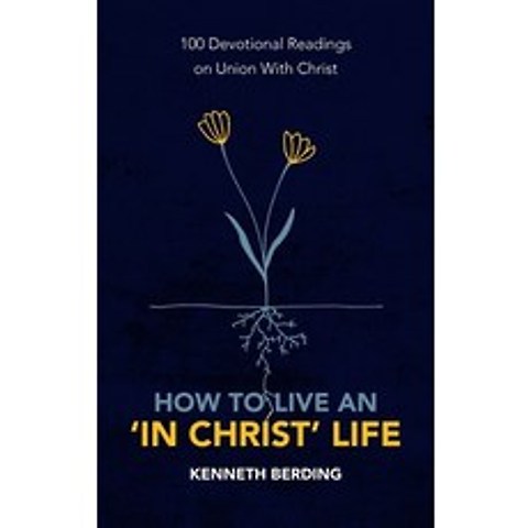 How to Live an in Christ Life: 100 Devotional Readings on Union with Christ Paperback, Christian Focus Publications