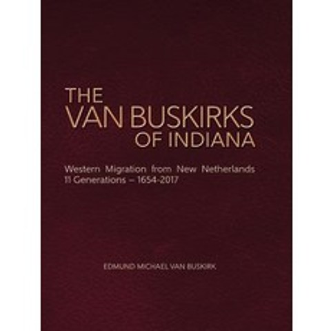 The Van Buskirks of Indiana: Western Migration from New Netherlands 11 Generations- 1654-2017 Hardcover, Genealogy House, English, 9781887043410