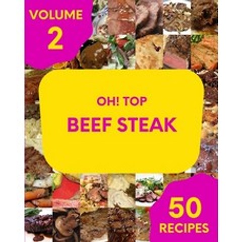 (영문도서) Oh! Top 50 Beef Steak Recipes Volume 2: Home Cooking Made Easy with Beef Steak Cookbook! Paperback, Independently Published, English, 9798509733949