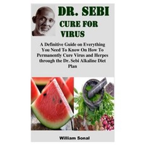 (영문도서) Dr. Sebi Cure for Virus: A Definitive Guide on Everything You Need To Know On How To Permanen... Paperback, Independently Published, English, 9798510681598