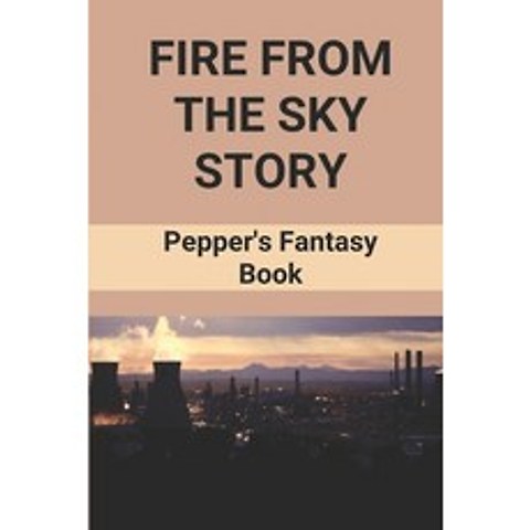 (영문도서) Fire From The Sky Story: Peppers Fantasy Book: Post Apocalyptic Story Paperback, Independently Published, English, 9798518844902
