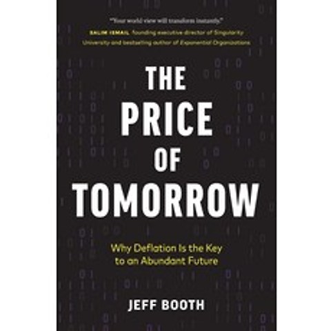 The Price of Tomorrow:Why Deflation is the Key to an Abundant Future, The Price of Tomorrow, Booth, Jeff(저),Stanley Co, Stanley Co