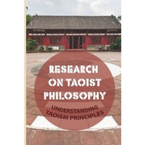 (영문도서) Research On Taoist Philosophy: Understanding Taoism Principles: The Definition Of Taoist Phil... Paperback, Independently Published, English, 9798517712066