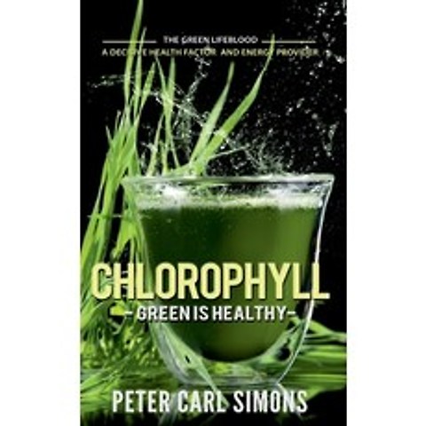 Chlorophyll - Green is Healthy: The green lifeblood - a decisive health factor and energy provider Paperback, Books on Demand, English, 9783751924085