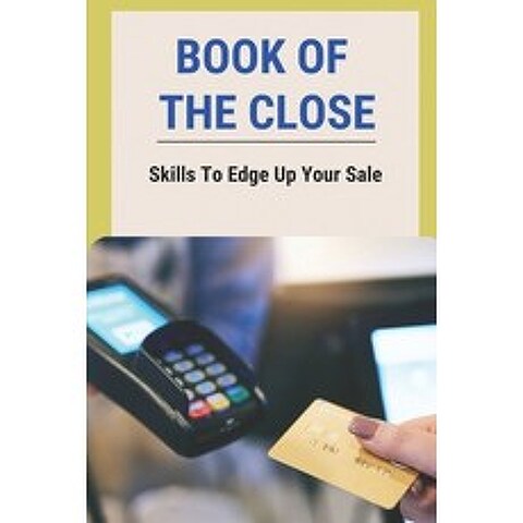(영문도서) Book Of The Close: Skills To Edge Up Your Sale: Sales Tips For Success Paperback, Independently Published, English, 9798505694350