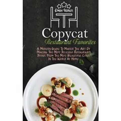 (영문도서) Copycat Restaurant Favorites: A Modern Guide To Master The Art Of Making The Most Delicious R... Hardcover, Emily Stones, English, 9781802130119
