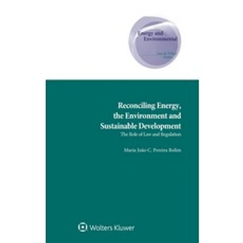 (영문도서) Reconciling Energy the Environment and Sustainable Development: The Role of Law and Regulation Hardcover, Kluwer Law International, English, 9789403514611
