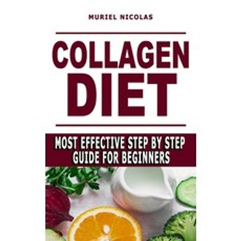 (영문도서) Collagen Diet: Most Effective Step By Step Guide For Beginners - Learn How You Can Glow Your ... Paperback, Independently Published, English, 9798515513641