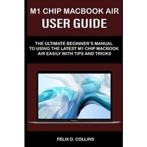 (영문도서) M 1 Chip Macbook Air User Guide: The Ultimate Beginners Manual to Using the Latest M 1 Chip ... Paperback, Independently Published, English, 9798717449472
