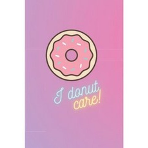 I Donut Care Notebook : 모든 할일 목록과 조직 요구 사항을위한 재미 있고 기발한 노트북, 단일옵션