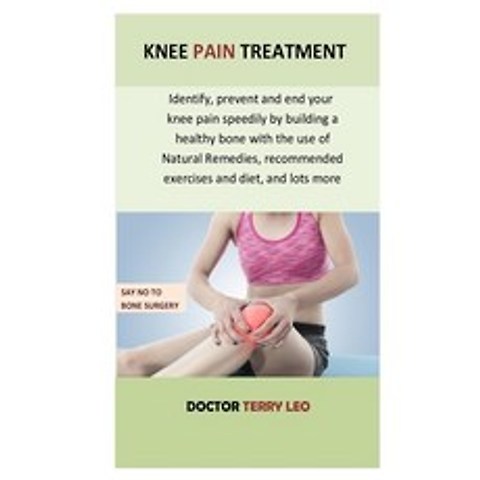 Knee Pain Treatment: Identify prevent and end your knee pain today by building a healthy bone with ... Paperback, Independently Published, English, 9798694691192