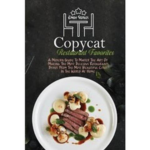 (영문도서) Copycat Restaurant Favorites: A Modern Guide To Master The Art Of Making The Most Delicious R... Paperback, Emily Stones, English, 9781802130102