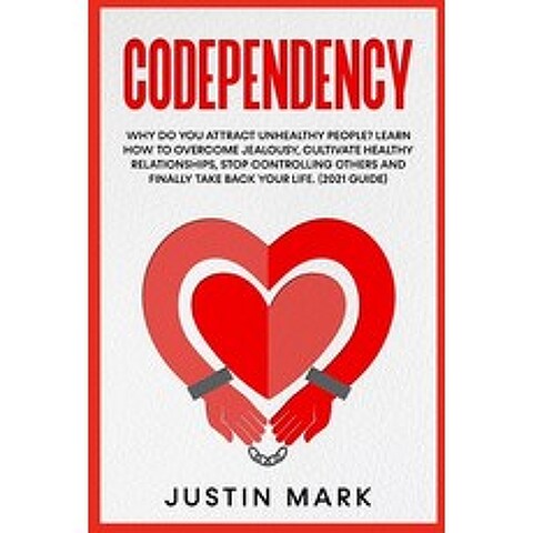 (영문도서) Codependency: Why do you Attract Unhealthy People? Learn How To Overcome Jealousy Cultivate ... Paperback, Justin Mark, English, 9783985565887