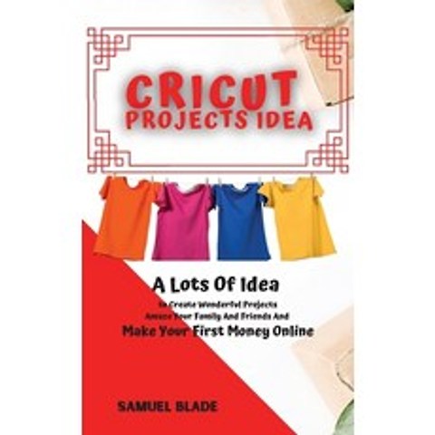 (영문도서) Cricut Projects Idea: A Lots Of Idea to Create Wonderful Projects Amaze Your Family And Frie... Hardcover, Samuel Blade, English, 9781914384769