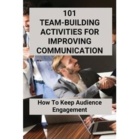 (영문도서) 101 Team-Building Activities For Improving Communication: How To Keep Audience Engagement: Te... Paperback, Independently Published, English, 9798503697698