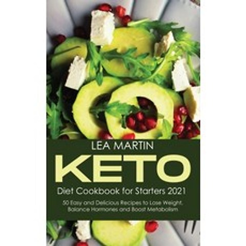 (영문도서) Keto Diet Cookbook for Starters 2021: 50 Easy and Delicious Recipes to Lose Weight Balance H... Hardcover, Lea Martin, English, 9781801710510