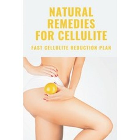 (영문도서) Natural Remedies For Cellulite: Fast Cellulite Reduction Plan: Cellulite Treatments Paperback, Independently Published, English, 9798503795813