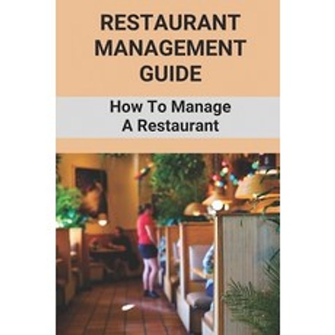 (영문도서) Restaurant Management Guide: How To Manage A Restaurant: Equipment Needed To Start A Restaurant Paperback, Independently Published, English, 9798503739923