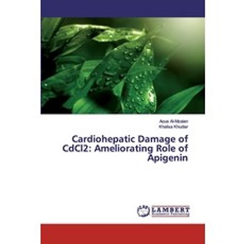 Cardiohepatic Damage of CdCl2: Ameliorating Role of Apigenin Paperback, LAP Lambert Academic Publishing