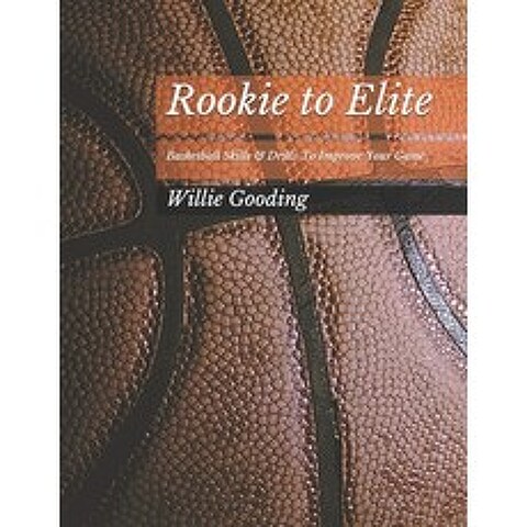 (영문도서) Rookie to Elite: Basketball Skills & Dills To Improve Your Game Paperback, Independently Published, English, 9798746366733
