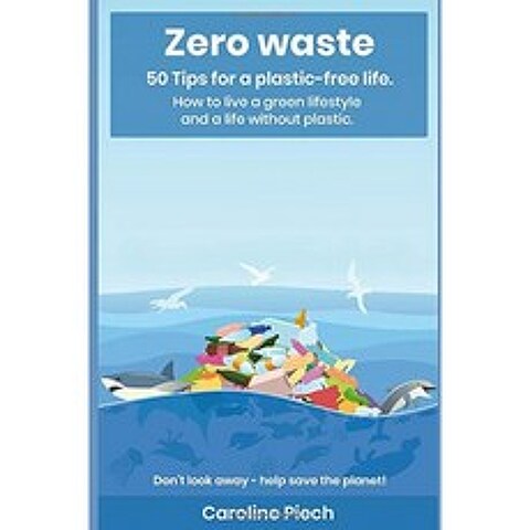 쓰레기 제로 : 플라스틱없는 삶을위한 50 가지 팁. 친환경 생활 방식과 플라스틱없는 삶을 사는 방법 :, 단일옵션