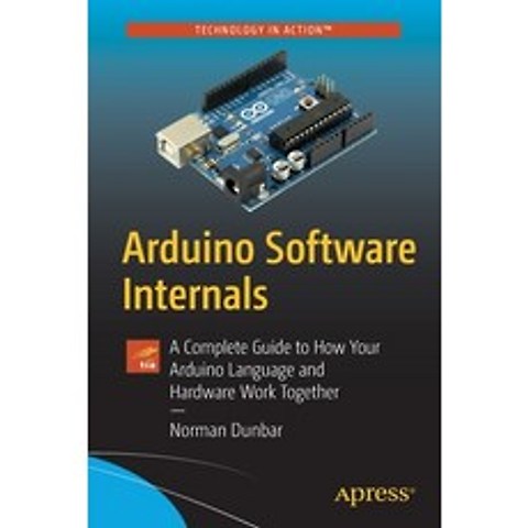 Arduino Software Internals: A Complete Guide to How Your Arduino Language and Hardware Work Together Paperback, Apress