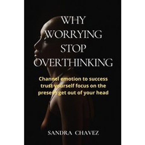 (영문도서) Why Worrying Stop Overthinking: Channel emotion to success trust yourself focus on the presen... Paperback, Independently Published, English, 9798503375732