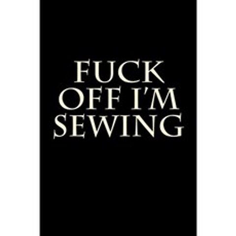 Fuck Off I m Sewing : Blank Lined Journal, 단일옵션