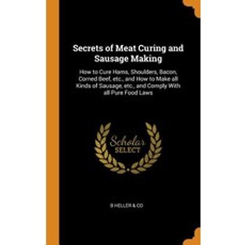 Secrets of Meat Curing and Sausage Making: How to Cure Hams Shoulders Bacon Corned Beef etc. an... Hardcover, Franklin Classics, English, 9780342750832