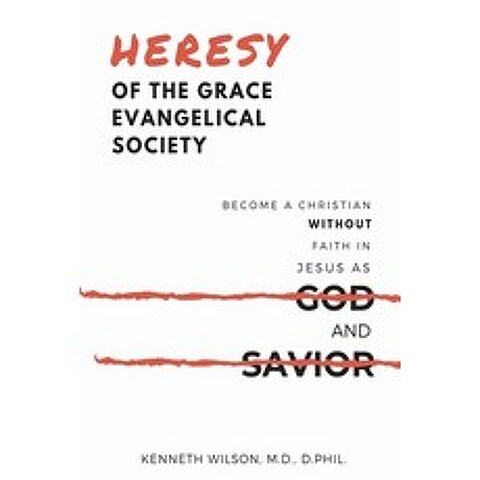 Heresy of the Grace Evangelical Society: Become a Christian without Faith in Jesus as God and Savior Paperback, Independently Published, English, 9798585963391