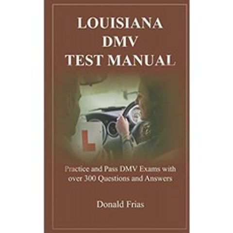 루이지애나 DMV 테스트 매뉴얼 : 300 개 이상의 질문과 답변으로 DMV 시험 연습 및 합격, 단일옵션