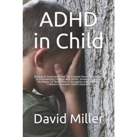 (영문도서) ADHD in Child: Raising an Explosive Child. The Positive Parental Approach to Empowering Child... Paperback, Independently Published, English, 9798515809751